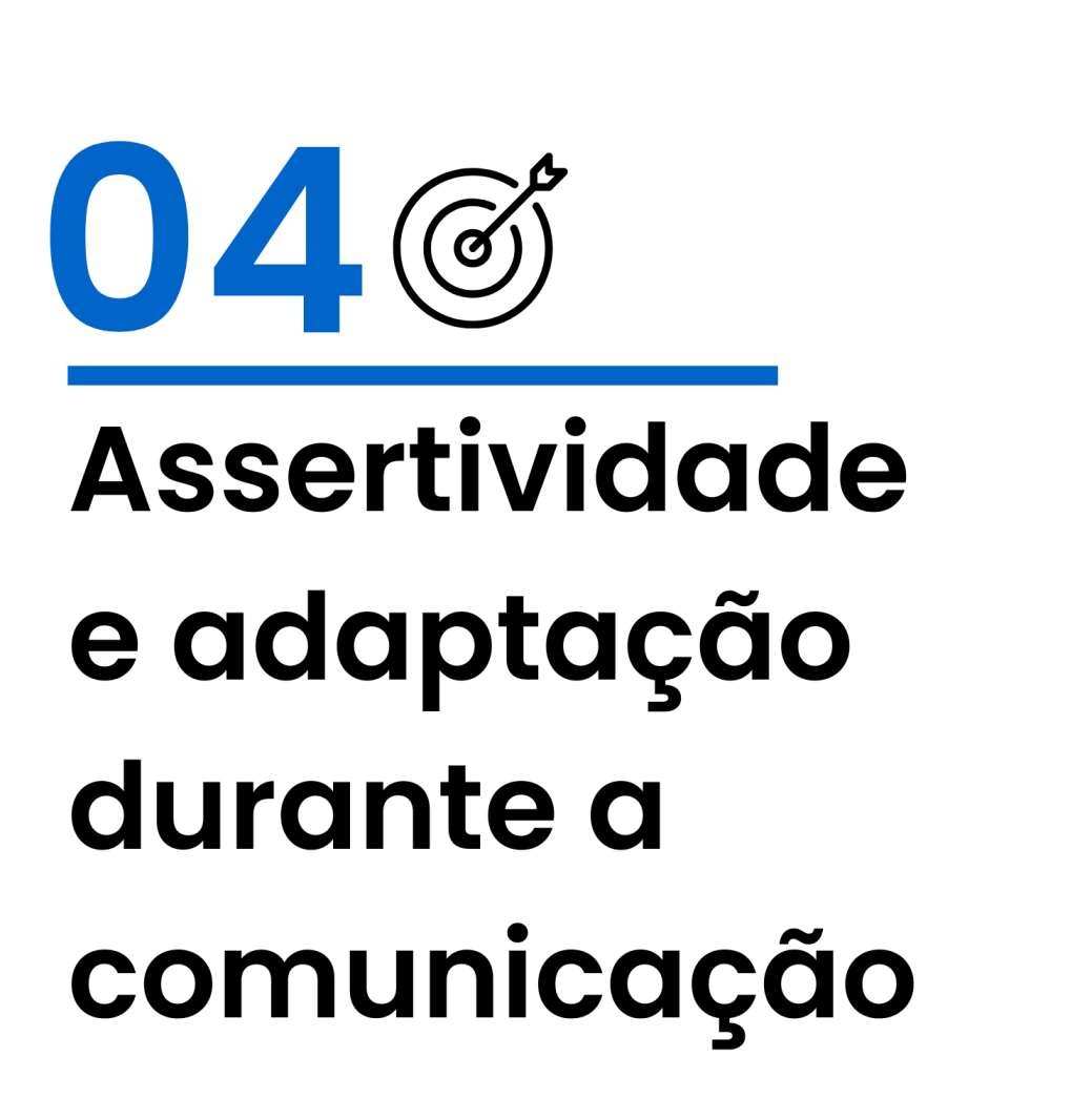 04 - Assertividade e adaptação durante a comunicação