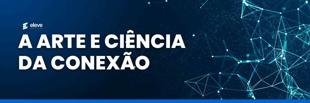 A arte e ciência da conexão
